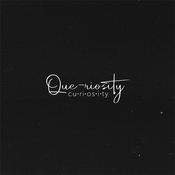 Que-riosity (cu-ri-os-i-ty)