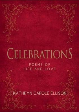 Book - Celebrations: Poems of Life and Love by Kathryn Carole Ellison