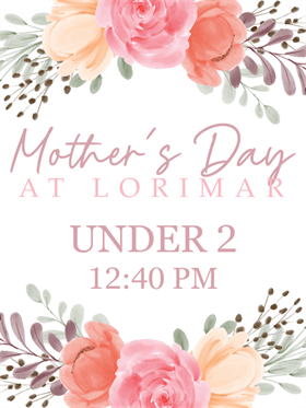 Mother's Day Under 2 (NO MEAL) - 5.12.24 at 12:40 pm