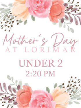 Mother's Day Under 2 (NO MEAL) - 5.12.24 at 2:20 pm