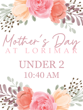 Mother's Day Under 2 (NO MEAL) - 5.12.24 at 10:40 am