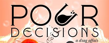 Pour Decisions - A Drag Affair - October 4th