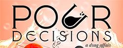 Pour Decisions - A Drag Affair - June 20