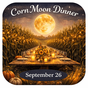 September 26th Corn Moon: Full Moon Farm-to-Table Dinner