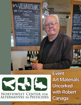 October 18th: Art Materials Uncorked with Robert Canaga - Benefit for NCAP - Northwest Center For Alternatives To Pesticides